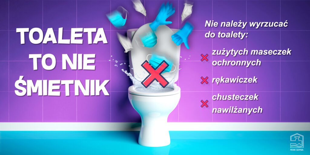 „Toaleta to nie śmietnik”: nie wyrzucamy maseczek, rękawiczek ani chusteczek nawilżanych.